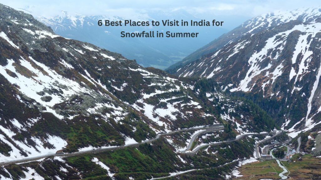 6 Best Places to Visit in India for Snowfall in Summer |