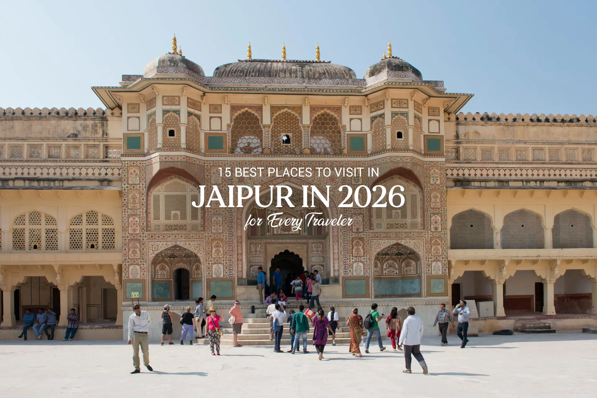 Best Places to Visit in Jaipur in 2026 for Every Traveller