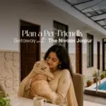 Plan a Pet-Friendly Getaway with The Nivaas Jaipur
