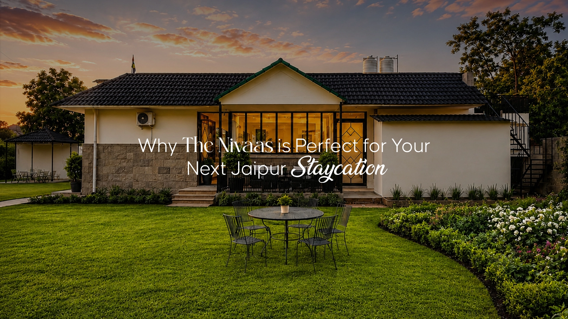 Why The Nivaas is Perfect for Your Next Jaipur Staycation
