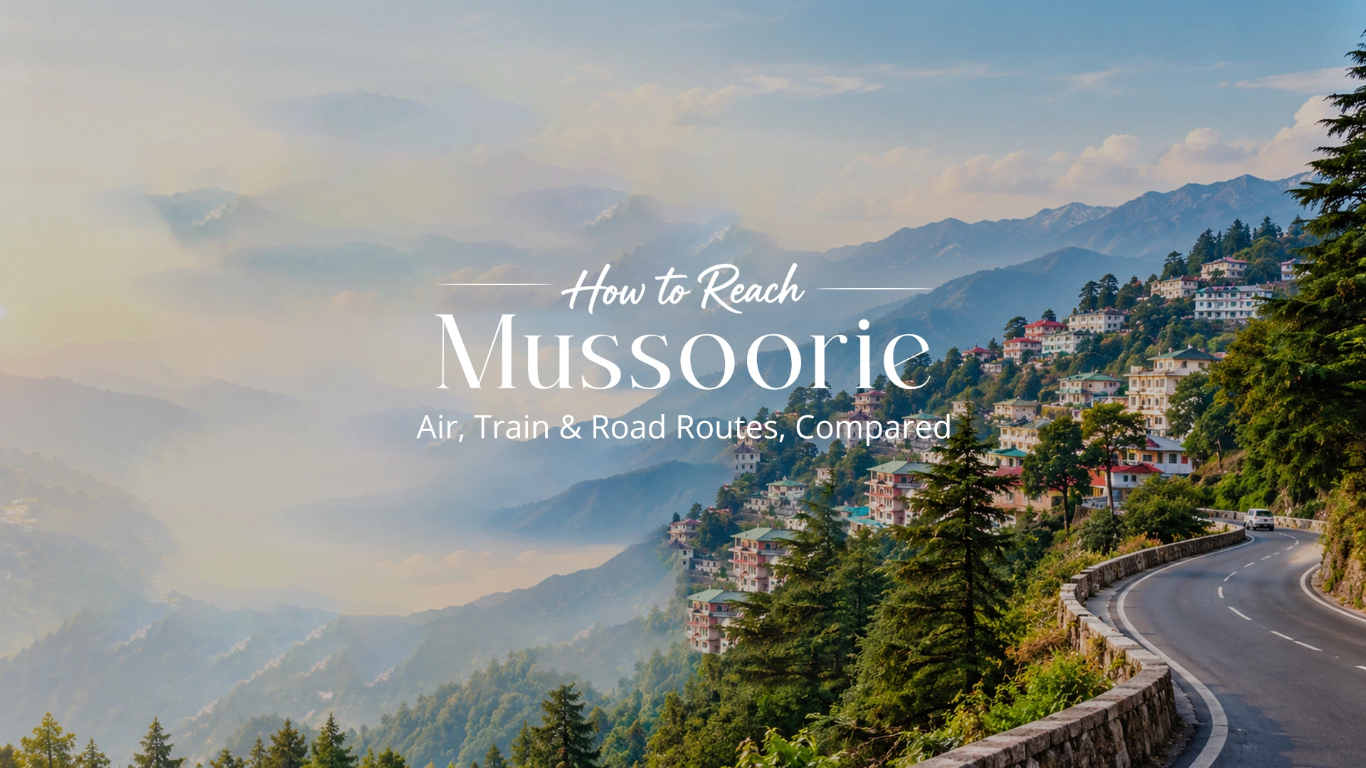 How to Reach Mussoorie: Air, Train and Road Routes, Compared